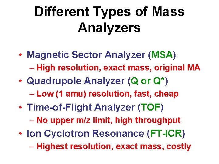 Different Types of Mass Analyzers • Magnetic Sector Analyzer (MSA) – High resolution, exact