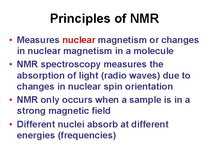 Principles of NMR • Measures nuclear magnetism or changes in nuclear magnetism in a