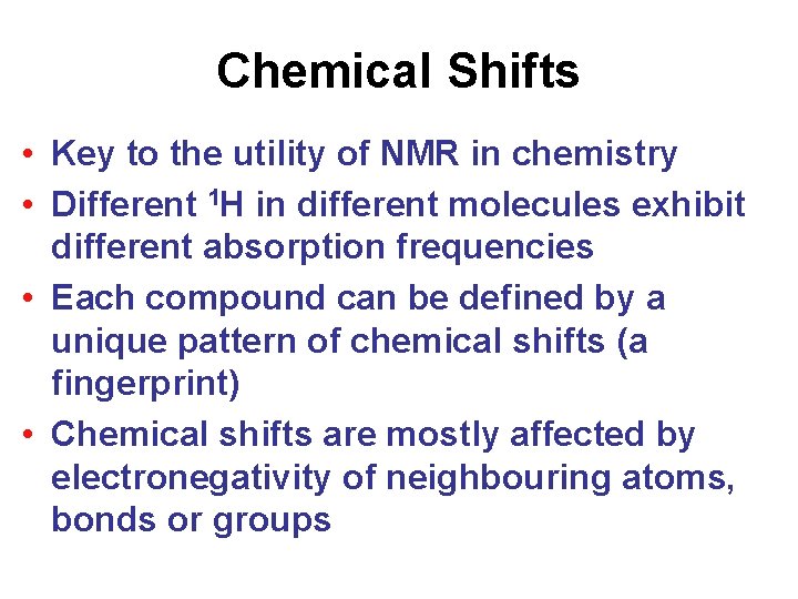Chemical Shifts • Key to the utility of NMR in chemistry • Different 1 Chemical Shifts • Key to the utility of NMR in chemistry • Different 1