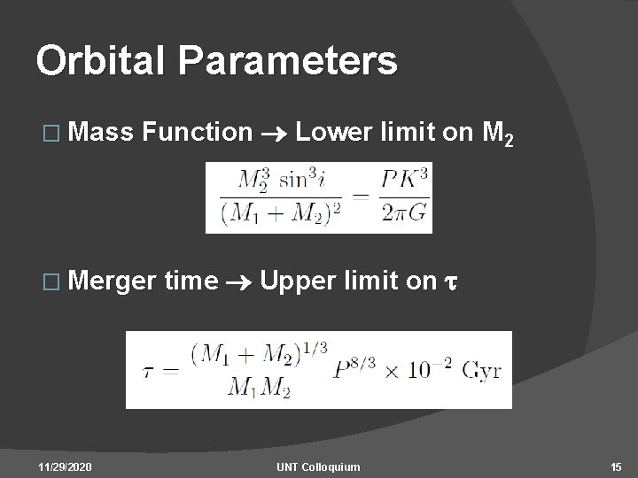 Orbital Parameters � Mass Function Lower limit on M 2 � Merger time Upper