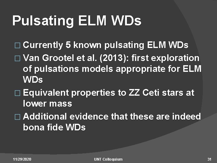 Pulsating ELM WDs � Currently 5 known pulsating ELM WDs � Van Grootel et