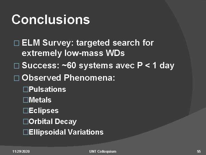 Conclusions � ELM Survey: targeted search for extremely low-mass WDs � Success: ~60 systems