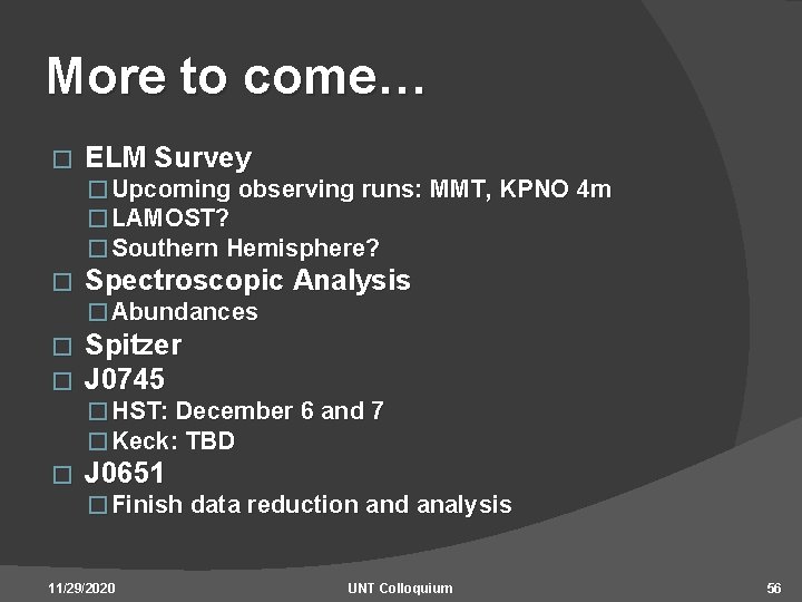 More to come… � ELM Survey � Upcoming observing runs: MMT, KPNO 4 m