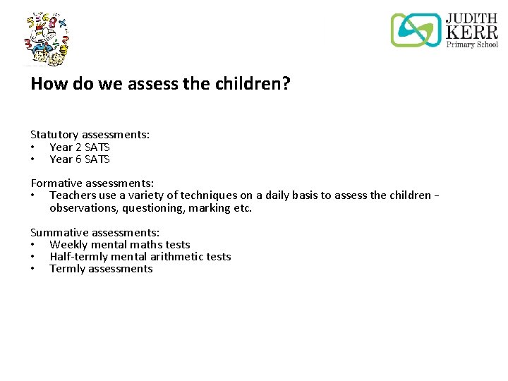 How do we assess the children? Statutory assessments: • Year 2 SATS • Year