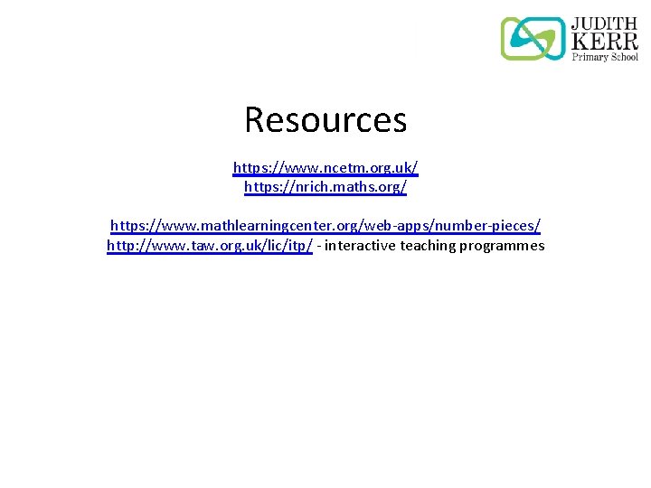 Resources https: //www. ncetm. org. uk/ https: //nrich. maths. org/ https: //www. mathlearningcenter. org/web-apps/number-pieces/