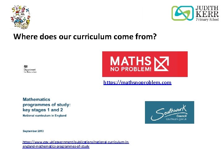 Where does our curriculum come from? https: //mathsnoproblem. com https: //www. gov. uk/government/publications/national-curriculum-inengland-mathematics-programmes-of-study 