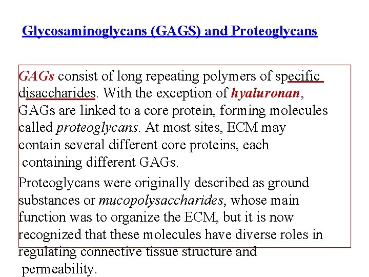 Glycosaminoglycans (GAGS) and Proteoglycans GAGs consist of long repeating polymers of specific disaccharides. With