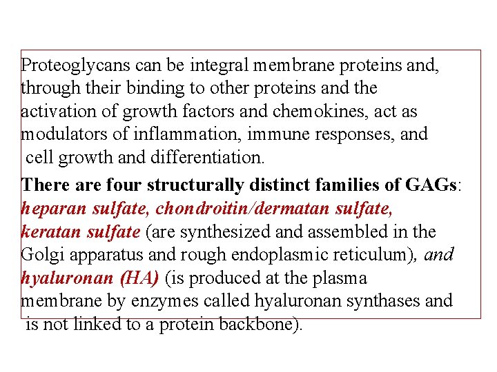 Proteoglycans can be integral membrane proteins and, through their binding to other proteins and