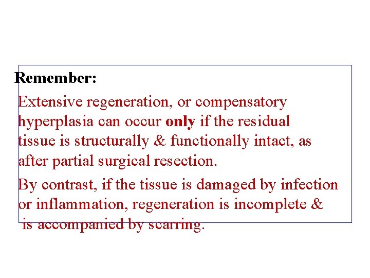 Remember: Extensive regeneration, or compensatory hyperplasia can occur only if the residual tissue is