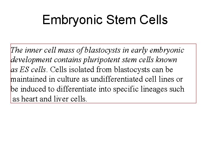 Embryonic Stem Cells The inner cell mass of blastocysts in early embryonic development contains