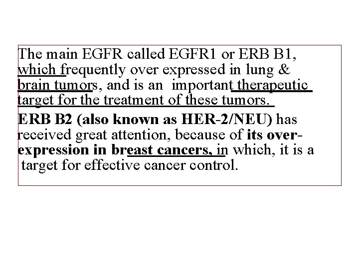 The main EGFR called EGFR 1 or ERB B 1, which frequently over expressed