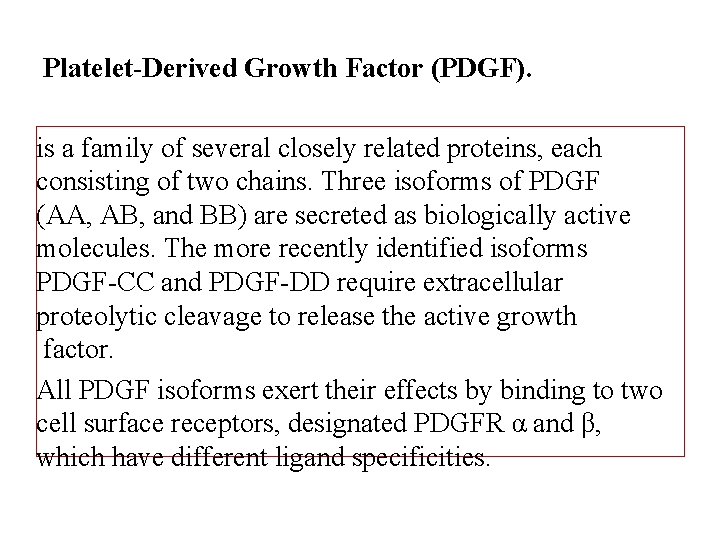 Platelet-Derived Growth Factor (PDGF). is a family of several closely related proteins, each consisting