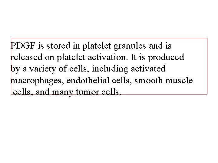 PDGF is stored in platelet granules and is released on platelet activation. It is