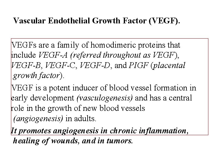 Vascular Endothelial Growth Factor (VEGF). VEGFs are a family of homodimeric proteins that include