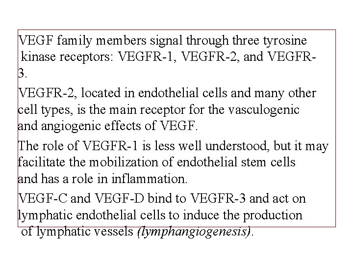 VEGF family members signal through three tyrosine kinase receptors: VEGFR-1, VEGFR-2, and VEGFR 3.