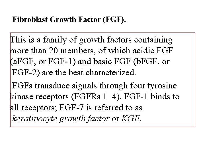 Fibroblast Growth Factor (FGF). This is a family of growth factors containing more than