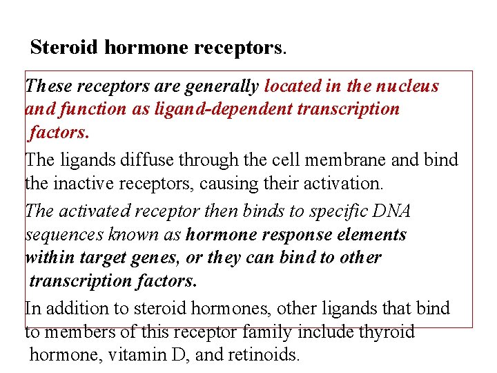 Steroid hormone receptors. These receptors are generally located in the nucleus and function as
