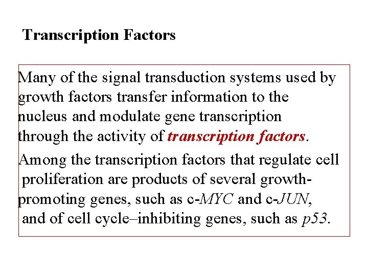 Transcription Factors Many of the signal transduction systems used by growth factors transfer information