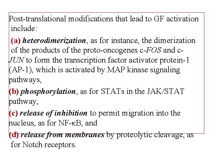 Post-translational modifications that lead to GF activation include: (a) heterodimerization, as for instance, the