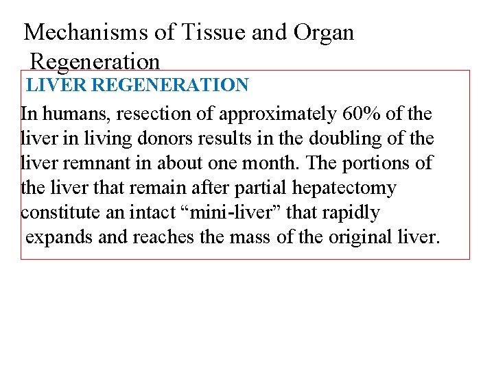 Mechanisms of Tissue and Organ Regeneration LIVER REGENERATION In humans, resection of approximately 60%