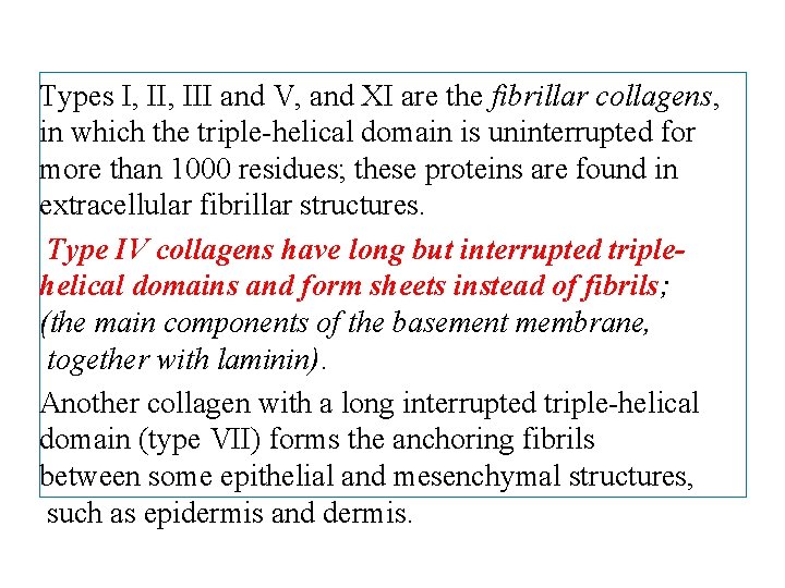 Types I, III and V, and XI are the fibrillar collagens, in which the