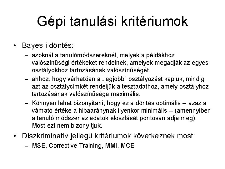 Gépi tanulási kritériumok • Bayes-i döntés: – azoknál a tanulómódszereknél, melyek a példákhoz valószínűségi