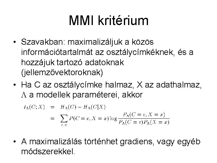 MMI kritérium • Szavakban: maximalizáljuk a közös információtartalmát az osztálycímkéknek, és a hozzájuk tartozó