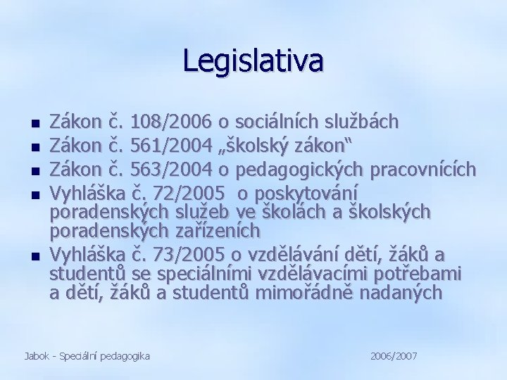 Legislativa Zákon č. 108/2006 o sociálních službách Zákon č. 561/2004 „školský zákon“ Zákon č.