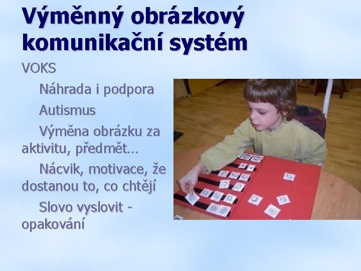 Výměnný obrázkový komunikační systém VOKS Náhrada i podpora Autismus Výměna obrázku za aktivitu, předmět…