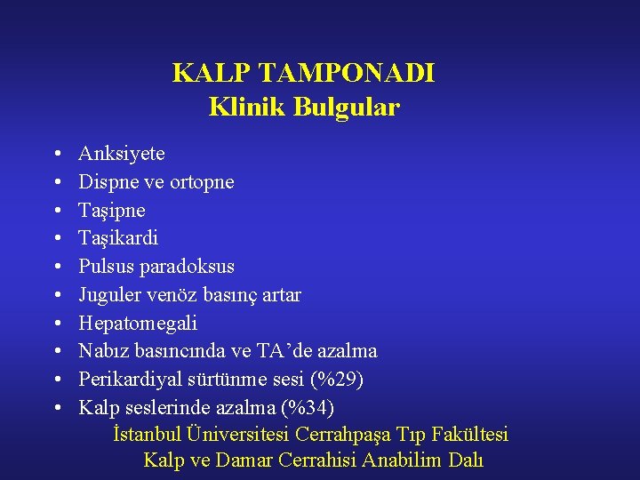 KALP TAMPONADI Klinik Bulgular • • • Anksiyete Dispne ve ortopne Taşikardi Pulsus paradoksus