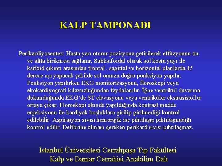 KALP TAMPONADI Perikardiyosentez: Hasta yarı oturur pozisyona getirilerek effüzyonun ön ve altta birikmesi sağlanır.