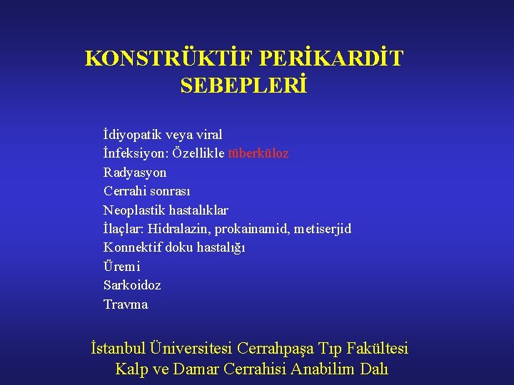 KONSTRÜKTİF PERİKARDİT SEBEPLERİ İdiyopatik veya viral İnfeksiyon: Özellikle tüberküloz Radyasyon Cerrahi sonrası Neoplastik hastalıklar