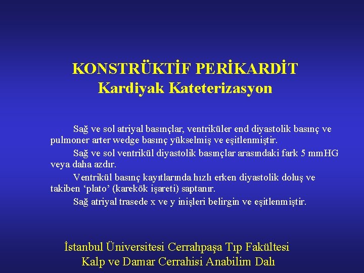 KONSTRÜKTİF PERİKARDİT Kardiyak Kateterizasyon Sağ ve sol atriyal basınçlar, ventriküler end diyastolik basınç ve