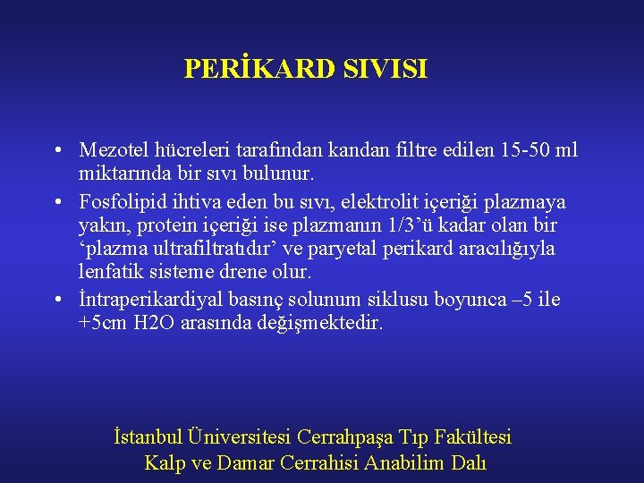 PERİKARD SIVISI • Mezotel hücreleri tarafından kandan filtre edilen 15 -50 ml miktarında bir