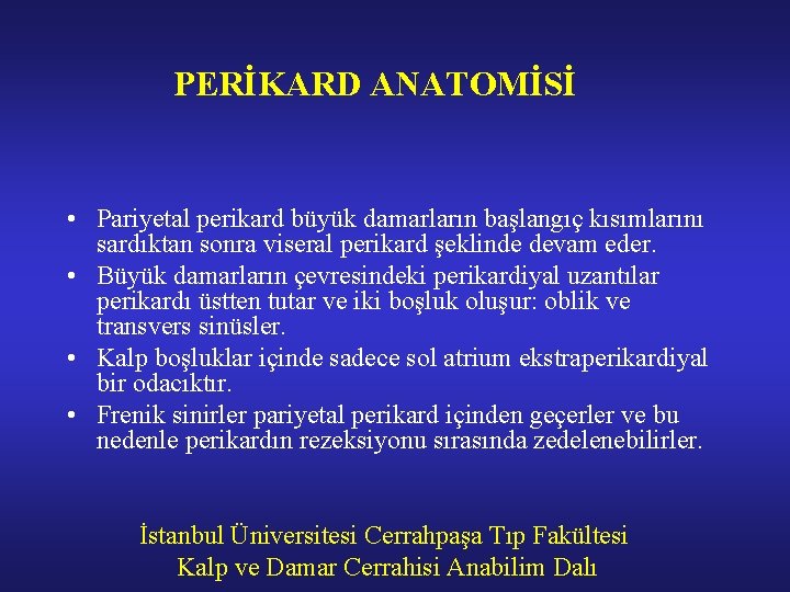 PERİKARD ANATOMİSİ • Pariyetal perikard büyük damarların başlangıç kısımlarını sardıktan sonra viseral perikard şeklinde