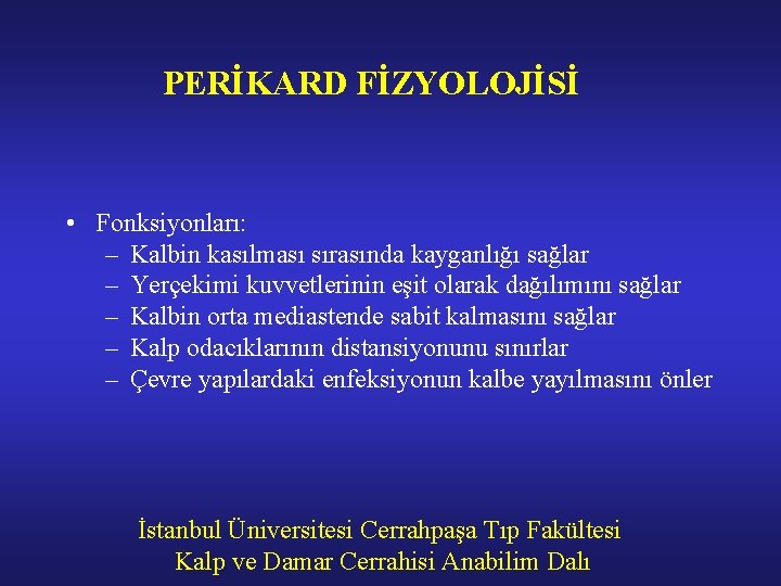 PERİKARD FİZYOLOJİSİ • Fonksiyonları: – Kalbin kasılması sırasında kayganlığı sağlar – Yerçekimi kuvvetlerinin eşit