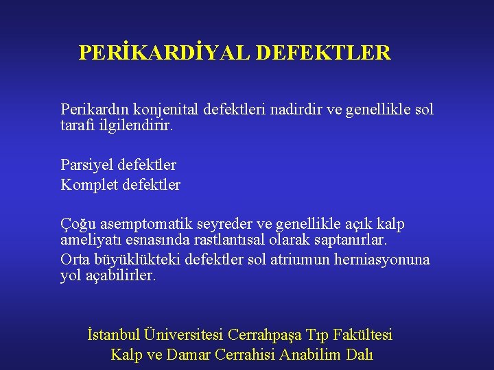 PERİKARDİYAL DEFEKTLER Perikardın konjenital defektleri nadirdir ve genellikle sol tarafı ilgilendirir. Parsiyel defektler Komplet
