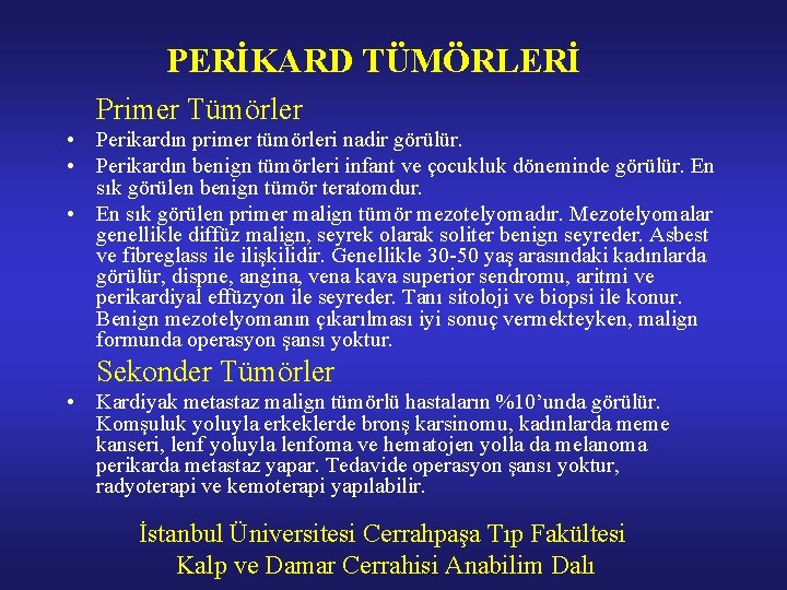 PERİKARD TÜMÖRLERİ Primer Tümörler • Perikardın primer tümörleri nadir görülür. • Perikardın benign tümörleri