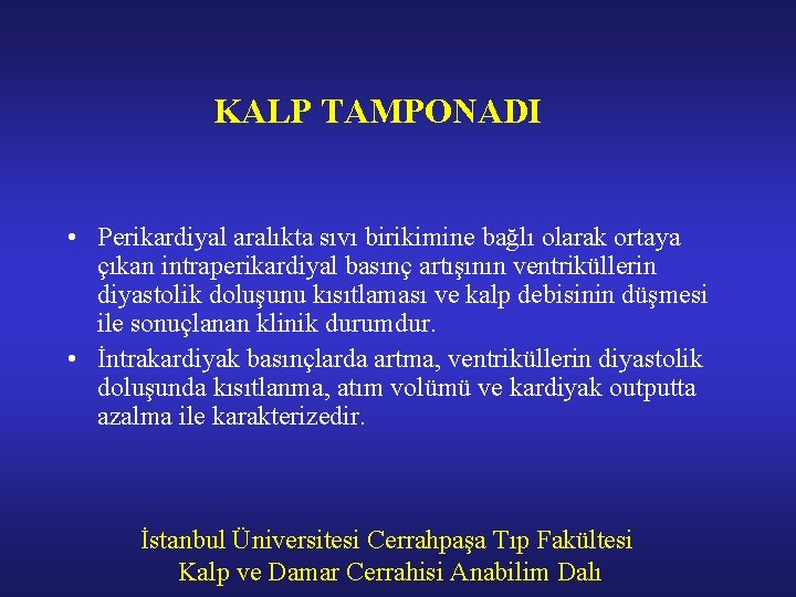 KALP TAMPONADI • Perikardiyal aralıkta sıvı birikimine bağlı olarak ortaya çıkan intraperikardiyal basınç artışının