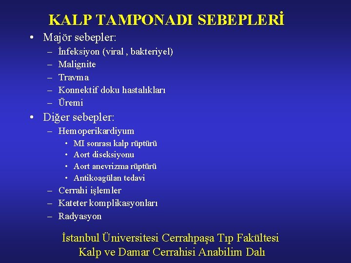 KALP TAMPONADI SEBEPLERİ • Majör sebepler: – – – İnfeksiyon (viral , bakteriyel) Malignite