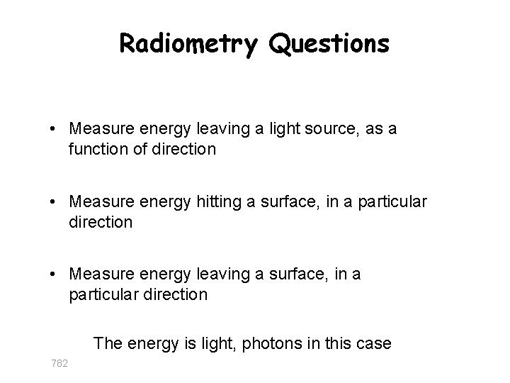 Radiometry Questions • Measure energy leaving a light source, as a function of direction