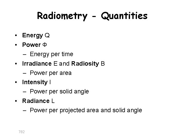 Radiometry - Quantities • Energy Q • Power Φ – Energy per time •