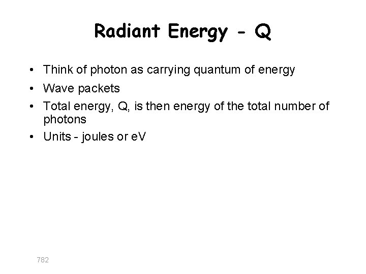 Radiant Energy - Q • Think of photon as carrying quantum of energy •