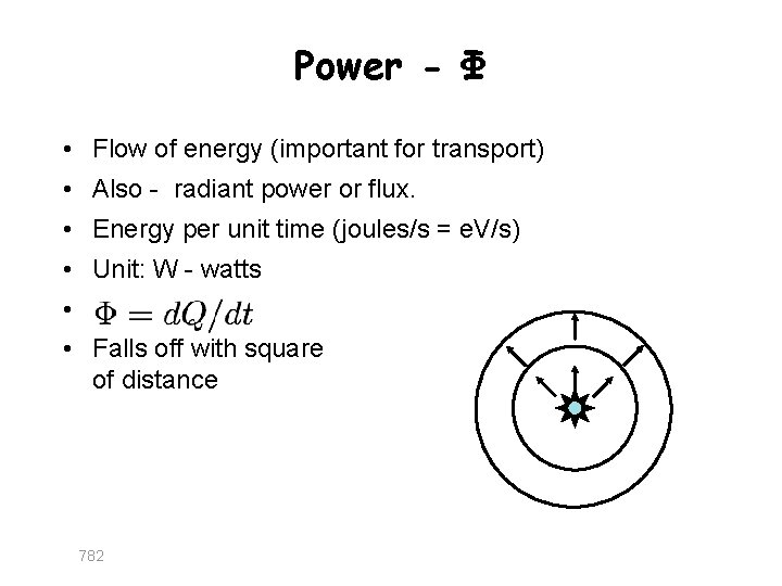 Power - Φ • Flow of energy (important for transport) • Also - radiant