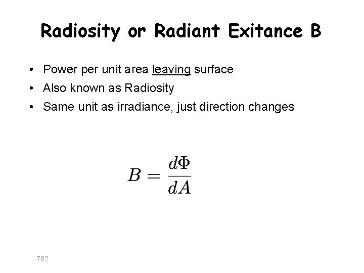 Radiosity or Radiant Exitance B • Power per unit area leaving surface • Also