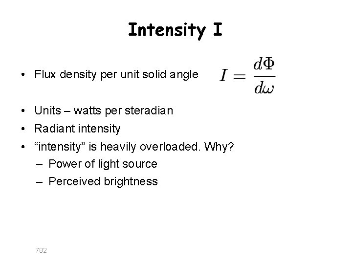 Intensity I • Flux density per unit solid angle • Units – watts per