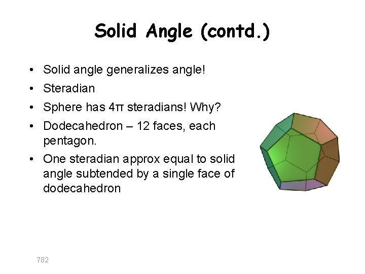 Solid Angle (contd. ) • Solid angle generalizes angle! • Steradian • Sphere has