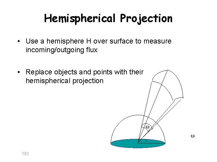 Hemispherical Projection • Use a hemisphere Η over surface to measure incoming/outgoing flux •