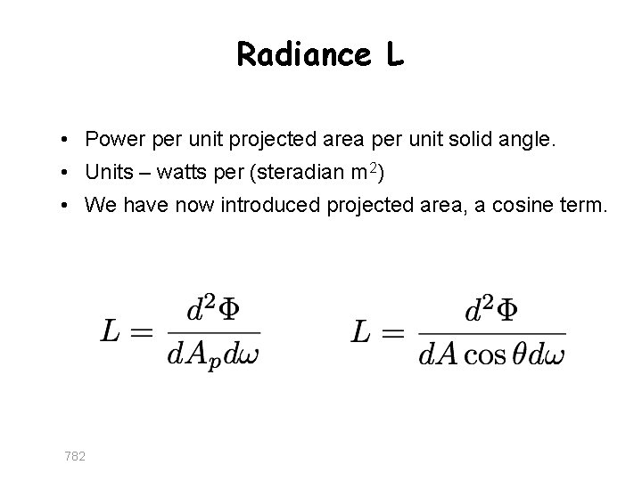 Radiance L • Power per unit projected area per unit solid angle. • Units