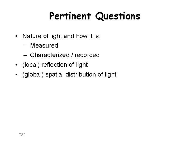 Pertinent Questions • Nature of light and how it is: – Measured – Characterized